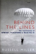 Behind the Lines - The oral history of Special Operations in World War II by MILLER, Russell